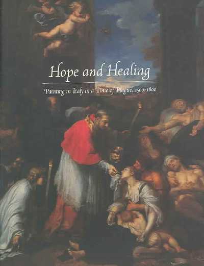Hope and Healing: Painting in Italy in a Time of Plague, 1500-1800 73rd ed.