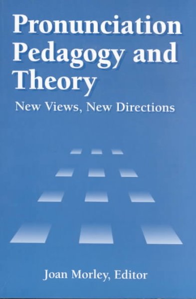 Pronunciation Pedagogy and Theory: New Views, New Directions