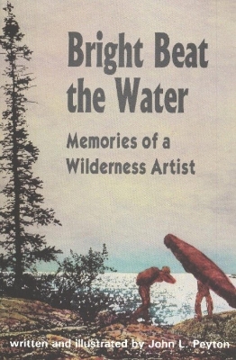 Bright Beat the Water: Memories of a Wilderness Artist