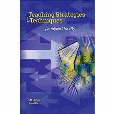 Teaching Strategies & Techniques for Adjunct Faculty 6th Revised edition
