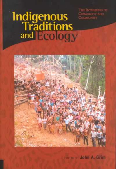 Indigenous Traditions and Ecology: The Interbeing of Cosmology and Community