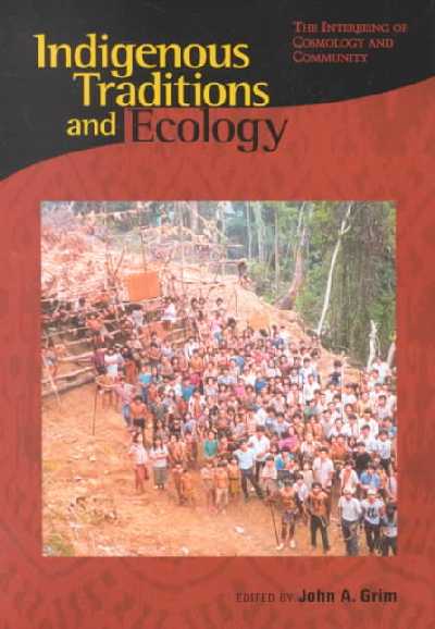 Indigenous Traditions and Ecology: The Interbeing of Cosmology and Community