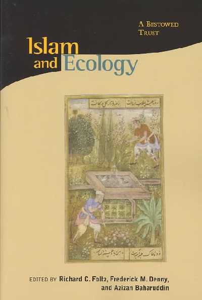 Islam and Ecology: A Bestowed Trust