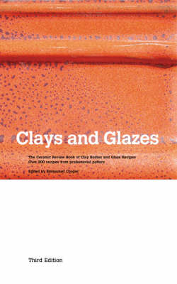 Clays and Glazes: The Ceramic Review Book of Clay Bodies and Glaze Recipes - Over 900 Recipes  from Professional Potters 3rd Revised edition