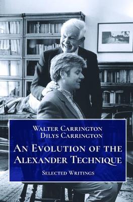 Evolution of the Alexander Technique: Selected Writings