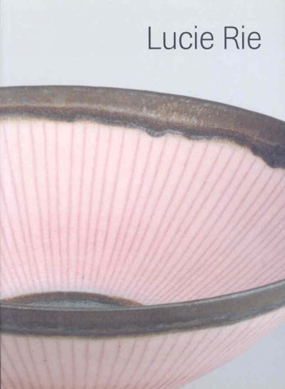 Lucie Rie: The Life and Work of Lucie Rie 1902-1995