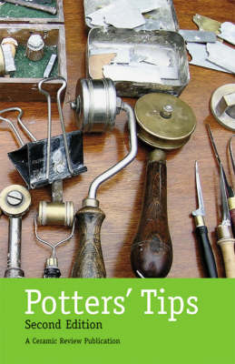 Potters' Tips: Practical Advice for Potters from Readers of Ceramic Review 2nd Revised edition