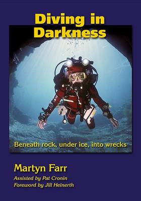 Diving in Darkness: Beneath Rock, Under Ice, into Wrecks