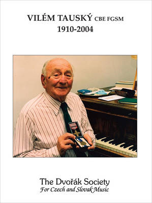 Vilem Tausky CBE FGSM 1910-2004: A Celebration of His Life and Achievements Published with Affectionate  Remembrance in His Centenary Year