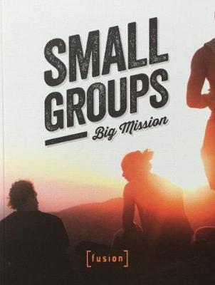 Small Groups Big Mission: Small Groups for Student Mission
