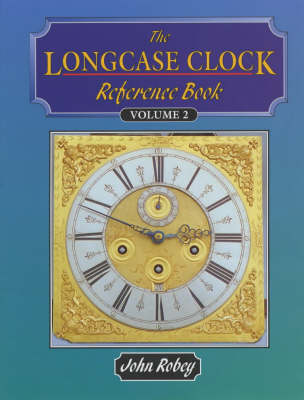 Longcase Clock Reference Book: Volume 1 & 2, v. 1, v. 2