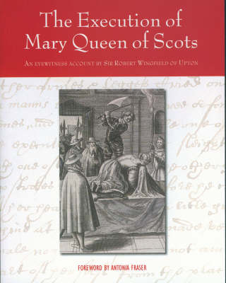 Execution of Mary Queen of Scots: An Eyewitness Account by Sir Robert Wingfield of Upton