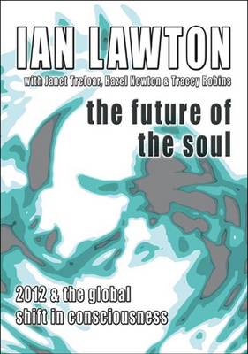 Future of the Soul: 2012 and the Global Shift in Consciousness