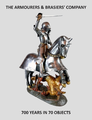 Armourers and Brasiers' Company. 700 years in 70 objects