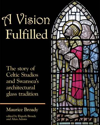 Vision Fulfilled: The Story of Celtic Studios and Swansea's Architectural Glass Tradition
