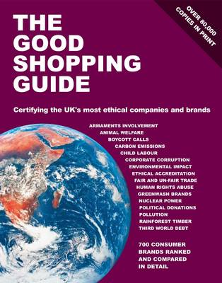 Good Shopping Guide: Certifying the UK's Most Ethical Companies and Brands 9th Revised edition