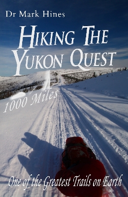 Hiking the Yukon Quest: 1000 miles and one of the greatest trails on Earth 2017