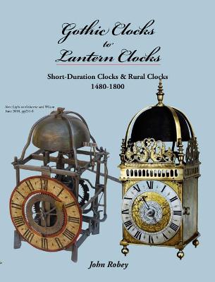 Gothic Clocks to Lantern Clocks: Short Duration & Rural Clocks 1480-1800