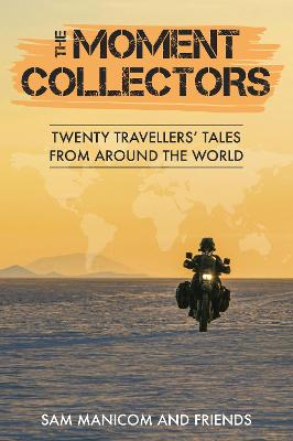 Moment Collectors: Twenty Travellers' Tales from Around the World