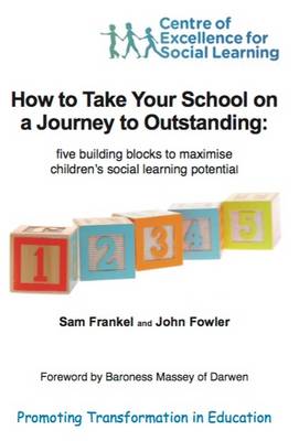 How to Take Your School on a Journey to Outstanding: Five Building Blocks to Maximise Children's Social Learning Potential