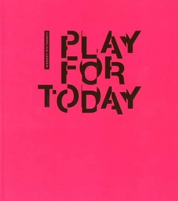 Cornelius Cardew - Play for Today: Play for Today