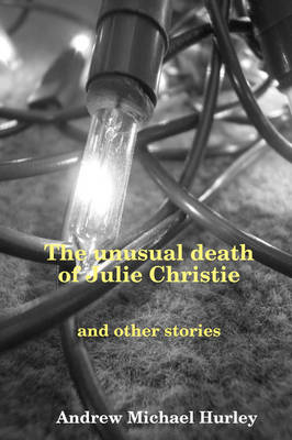Unusual Death of Julie Christie and Other Stories