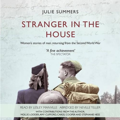 Stranger in the House: Women's Stories of Men Returning from the Second World War Abridged edition