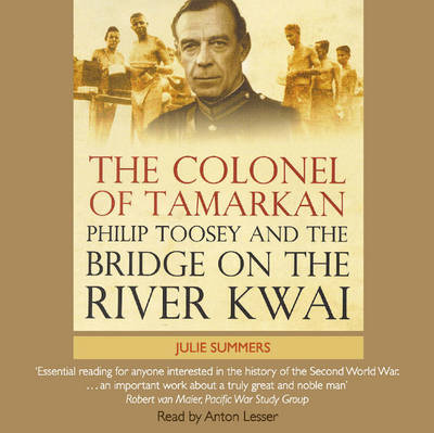 Colonel of Tamarkan: Philip Toosey and the Bridge on the River Kwai Abridged edition