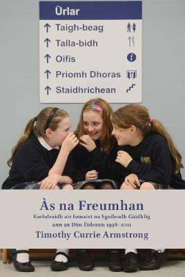 Às na Freumhan: Eachdraidh air Iomairt na Sgoileadh Gàidhlig ann an Dùn Èideann 1998-2011