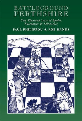 Battleground Perthshire: Two Thousand Years of Battles, Encounters and Skirmishes