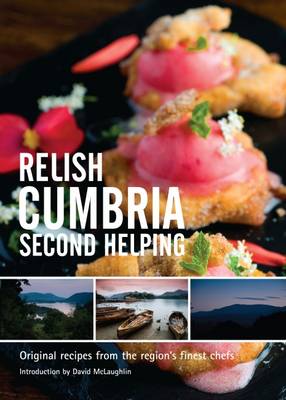 Relish Cumbria - Second Helping: Original Recipes from the Region's Finest Chefs New ed., v. 2