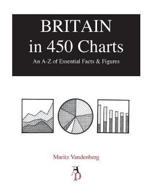 Britain in 450 Charts: An A-Z of Essential Facts & Figures