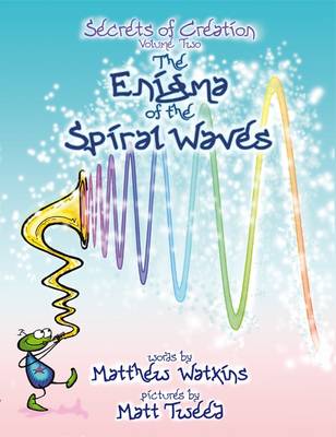 Enigma of the Spiral Waves, v. 2, Secrets of Creation