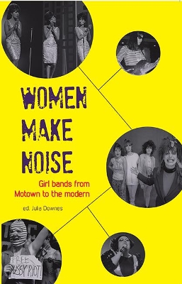 Women Make Noise: Girl Bands from Motown to the Modern