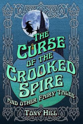 Curse of the Crooked Spire: and other fairy tales