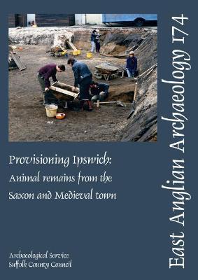 EAA 174: Provisioning Ipswich: Animal Remains from the Saxon and Medieval Town