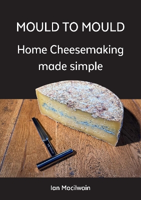 Mould to Mould: Home Cheese Making made simple