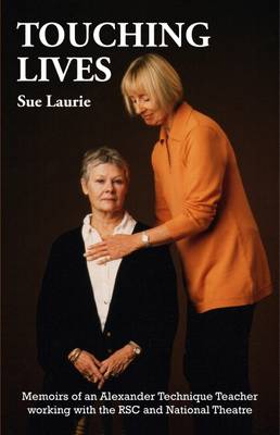Touching Lives: Memoirs of an Alexander Technique Teacher Working with the RSC and National  Theatre