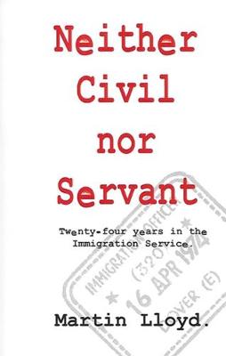 Neither Civil Nor Servant: Twenty Four Years in the Immigration Service