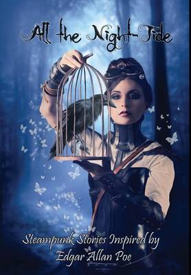 All the Night-Tide: A Collection of Steampunk Stories Based on the Poems of Edgar Allan Poe