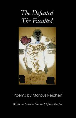 Defeated, the Exalted: Poems by Marcus Reichert First