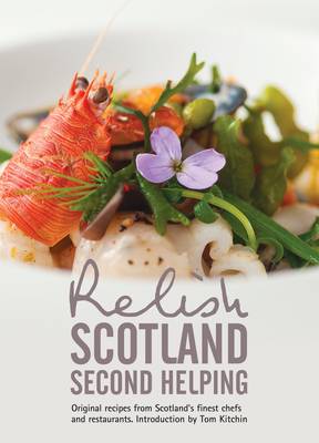 Relish Scotland - Second Helping: Original Recipes from Scotland's Finest Chefs and Restaurants, v. 2