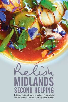 Relish Midlands - Second Helping: Original Recipes from the Region's Finest  Chefs and Restaurants 2015