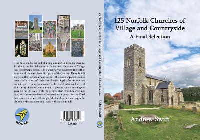 125 Norfolk Churches of Village and Countryside: A Final Selection