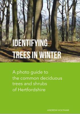 Identifying Trees in Winter: A photo guide to the common deciduous trees and shrubs of Hertfordshire 2020