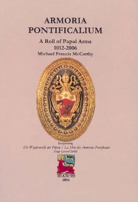 Armoria Pontificalium: A Roll of Papal Arms 1012-2006