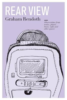 Rear View: Observations from trains, planes, buses, cafés and other spaces