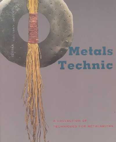 Metals Technic: A Collection of Techniques for Metalsmiths