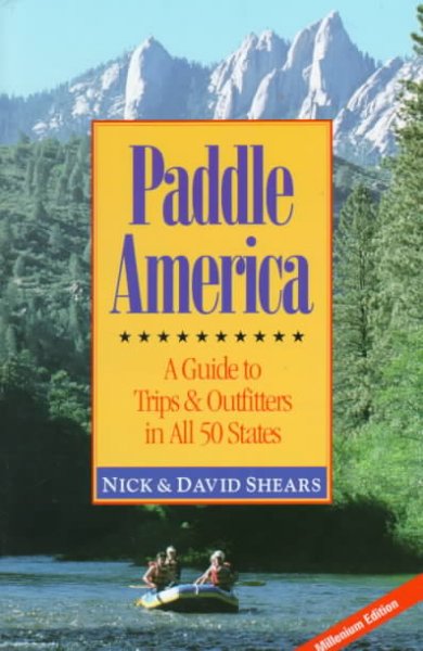 Paddle America: A Guide to Trips and Outfitters in All 50 States 4th Millenium ed.