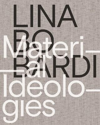 Lina Bo Bardi  Material Ideologies